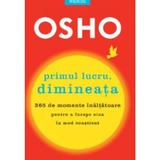 Primul lucru, dimineata - Osho, editura Litera