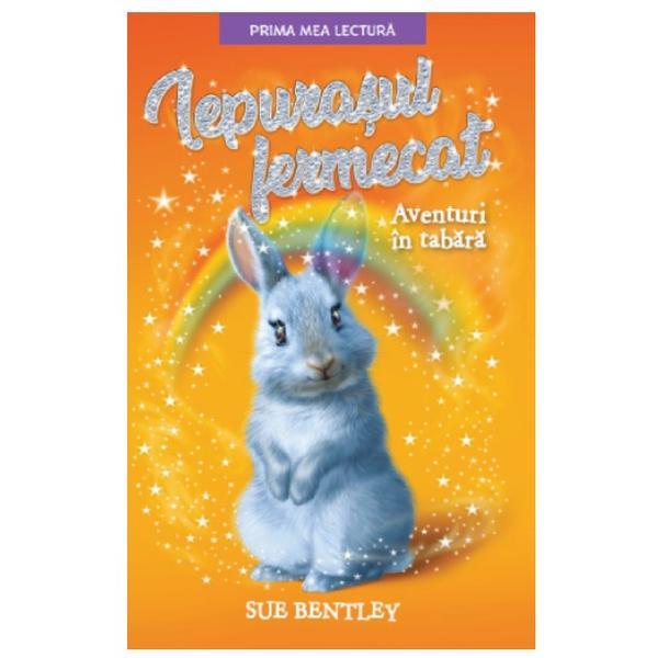 Iepurasul fermecat. aventuri in tabara - sue bentley, editura litera