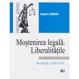 Mostenirea legala. Liberalitatile - Dumitru Vaduva, editura Universul Juridic