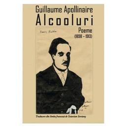 Alcooluri. Poeme (1898-1913) - Guillaume Apollinaire, editura Tracus Arte