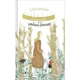 Esmeralda si padurea fermecata - cati giurgiu, editura univers