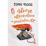 O istorie alternativa a secolului XX - John Higgs, editura Litera