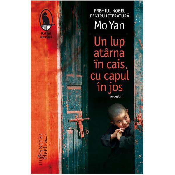 Un lup atarna in cais, ca capul in jos - Mo Yan, editura Humanitas