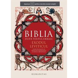 Biblia dupa textul ebraic: exodul. leviticul, editura humanitas