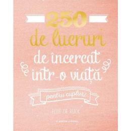 250 de lucruri de incercat intr-o viata. pentru cupluri - elise de rijck, editura litera