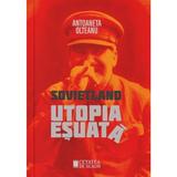 Sovietland: utopia esuata - Antoaneta Olteanu, editura Cetatea De Scaun
