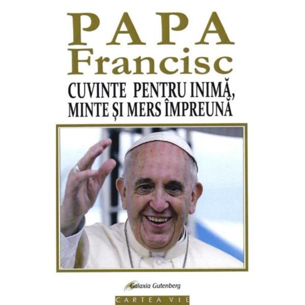 Cuvinte pentru inima, minte si mers impreuna - papa francisc