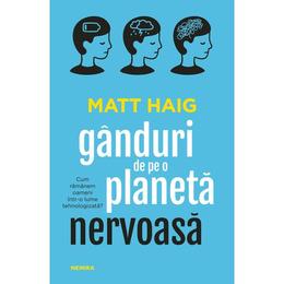 Ganduri de pe o planeta nervoasa autor matt haig, editura nemira