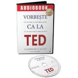 Audiobook. Vorbeste ca la Ted - Carmine Gallo, editura Act Si Politon