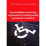 Responsabilitate si marketing organizational in asistenta sociala a persoanelor cu handicap - Dr. Tudor Gheorghe, editura Eikon