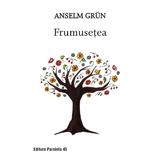 Frumusetea. - anselm grun, ed. 2