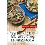 150 de retete din medicina chinezeasca - Gheorghe Ghetu, editura Rovimed