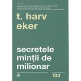 Secretele mintii de milionar - T. Harv Eker, editura Curtea Veche