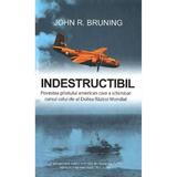 Indestructibil - John R. Bruning, editura Rao