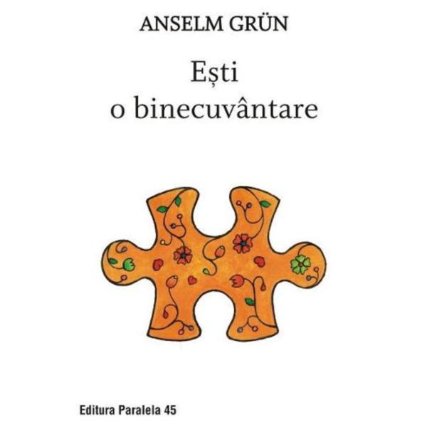 Tu esti o binecuvantare - anselm grun, ed. 2
