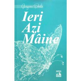 Ieri, azi, maine - georgiana danila, editura neverland