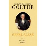 Opere alese. Vol. I. Poezii - Johann Wolfgang Goethe