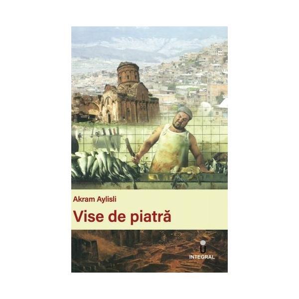Vise de piatra - akram aylisli, editura integral