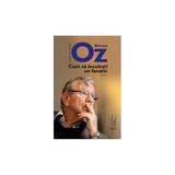 Cum sa lecuiesti un fanatic - Amos Oz editura Humanitas
