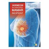 Vademecum in cancerul mamar incipient - Jayant S Vaidya, Vivek Patkar, editura Farmamedia