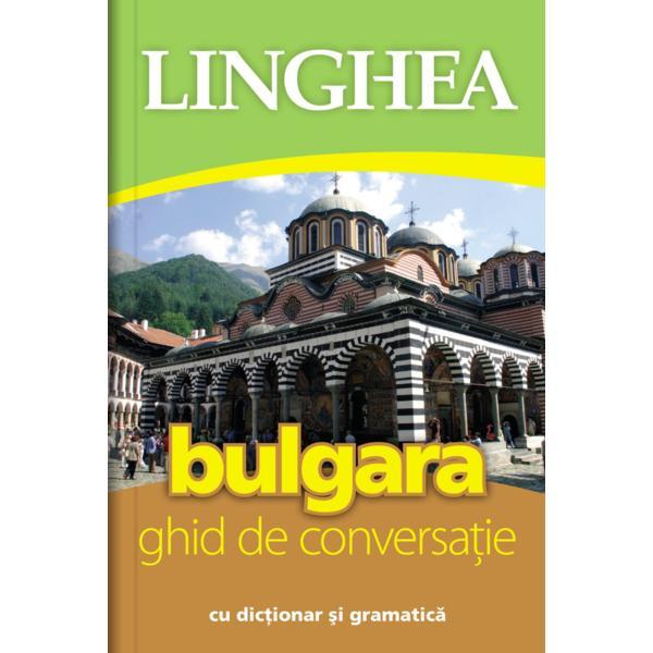 Bulgara. Ghid de conversatie cu dictionar si gramatica, editura Linghea