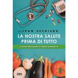 La nostra salute prima di tutto - Ivan Secrieru, editura Libris Editorial