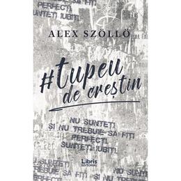 Tupeu de crestin - Alex Szollo, editura Libris Editorial