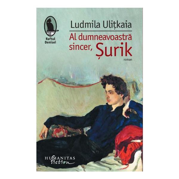 Al dumneavoastra sincer, surik - ludmila ulitkaia, editura humanitas