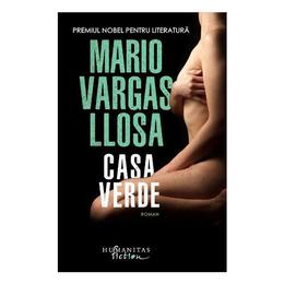 Casa verde - Mario Vargas Llosa, editura Humanitas