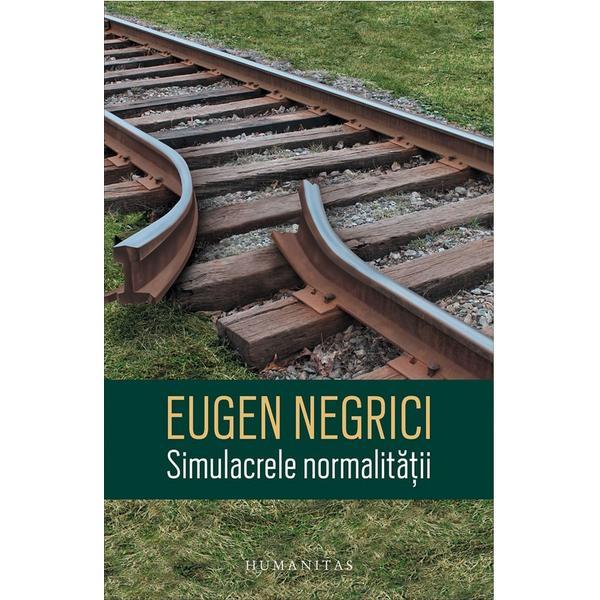 Simulacrele normalitatii - Eugen Negrici, editura Humanitas