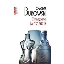 Dragoste la 17.5 dolari - Charles Bukowski, editura Polirom