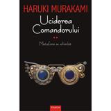 Uciderea comandorului vol.2 - Haruki Murakami, editura Polirom