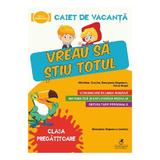 Caiet de vacanta - Clasa Pregatitoare - Vreau sa stiu totul - Georgiana Gogoescu, Madalina Enache