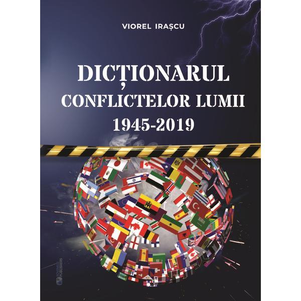 Dictionarul conflictelor lumii 1945 - 2019, autor Viorel Irascu, editura Rovimed