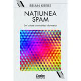 Natiunea Spam. Din culisele criminalitatii informatice - Brian Krebs, editura Corint