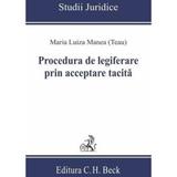 Procedura de legiferare prin acceptare tacita - Maria Luiza Manea, editura C.h. Beck