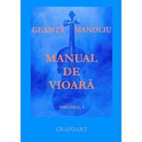 Manual de vioara vol. 1 - Geanta Manoliu, editura Grafoart