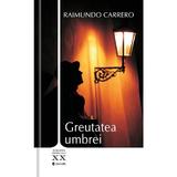 Greutatea umbrei - Raimundo Carrero, editura Univers