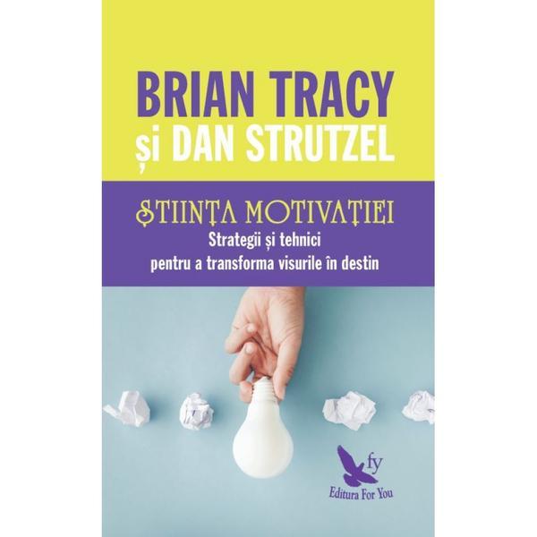 Stiinta motivatiei - brian tracy, dan strutzel, editura for you