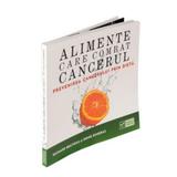 Alimente care combat cancerul - Richard Beliveau, Denis Gingras, editura Vidia