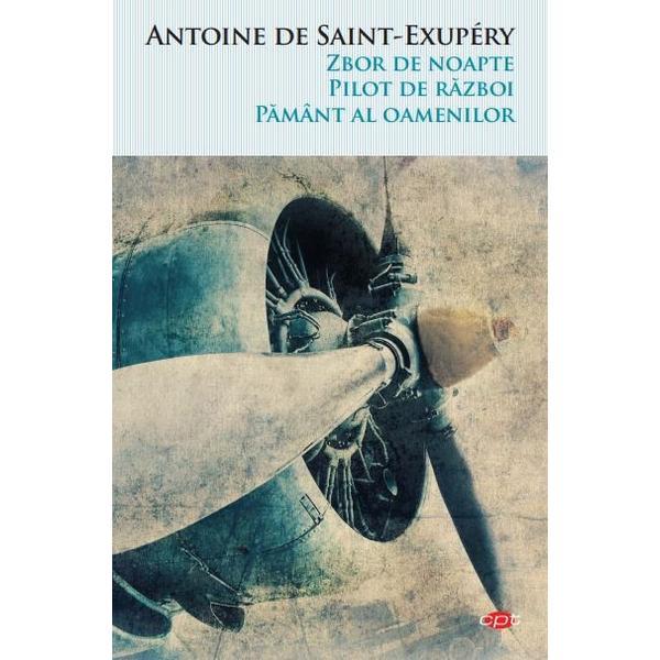 Zbor de noapte. pilot de razboi. pamant al oamenilor - antoaine de saint-exupery, editura litera