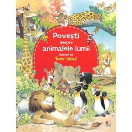 Povesti despre animalele lumii - tony wolf, editura litera