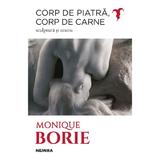 Corp de piatră  corp de carne. Sculptură și teatru autor Monique Borie editura Nemira