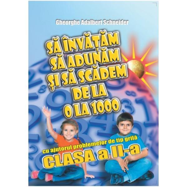 Sa invatam sa adunam si sa scadem de la 0 la 1000 - Clasa 2 - Gheorghe Adalbert Schneider, editura Hyperion