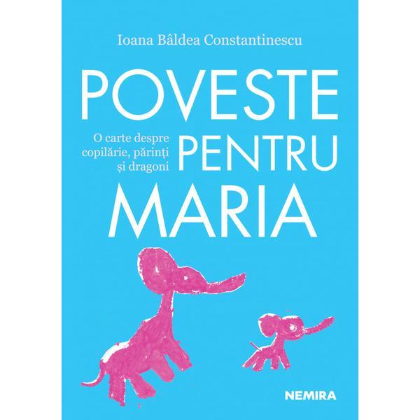 Poveste pentru Maria - Ioana Baldea Constantinescu, editura Nemira
