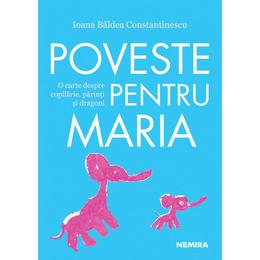 Poveste pentru maria - ioana baldea constantinescu, editura nemira
