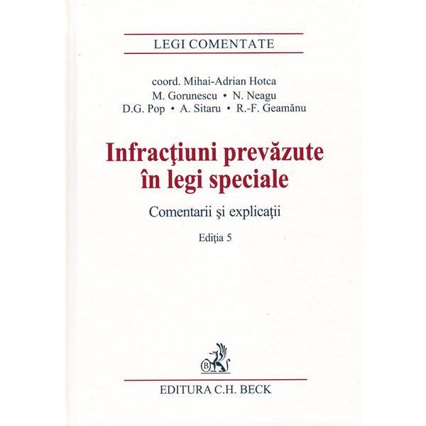 Infractiuni prevazute in legi speciale. comentarii si explicatii ed.5 - mirela gorunescu, norel neagu, dominic george pop, editura c.h. beck