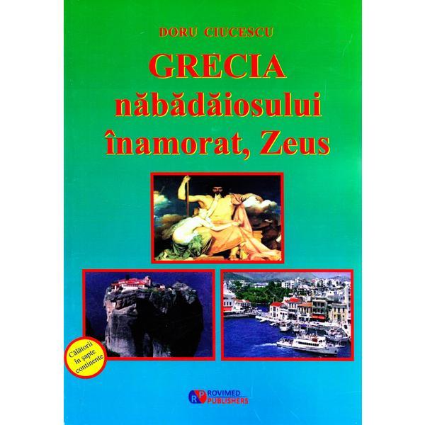 Grecia nabadaiosului inamorat, Zeus - Doru Ciucescu, editura Rovimed
