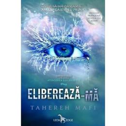 Elibereaza-ma (cartea a doua din seria atingerea lui juliette) - tahereh mafi
