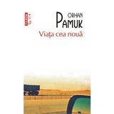 Viata cea noua - Orhan Pamuk, editura Polirom